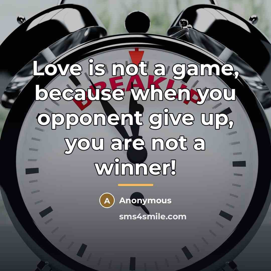 “Love is not a game, because when you opponent give…” quote by Anonymous
