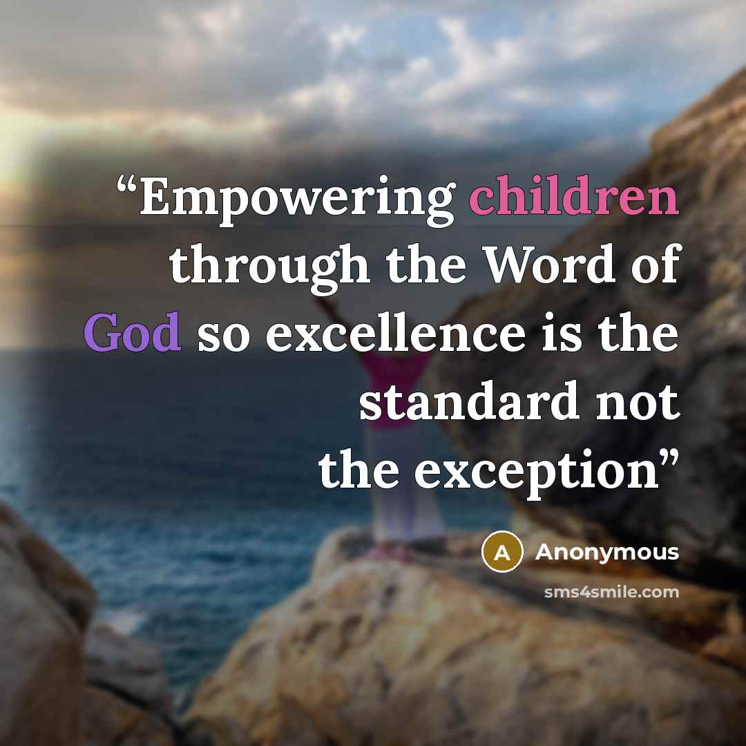 “Empowering children through the Word of God so excellence is the standard not the exception” quote by Anonymous