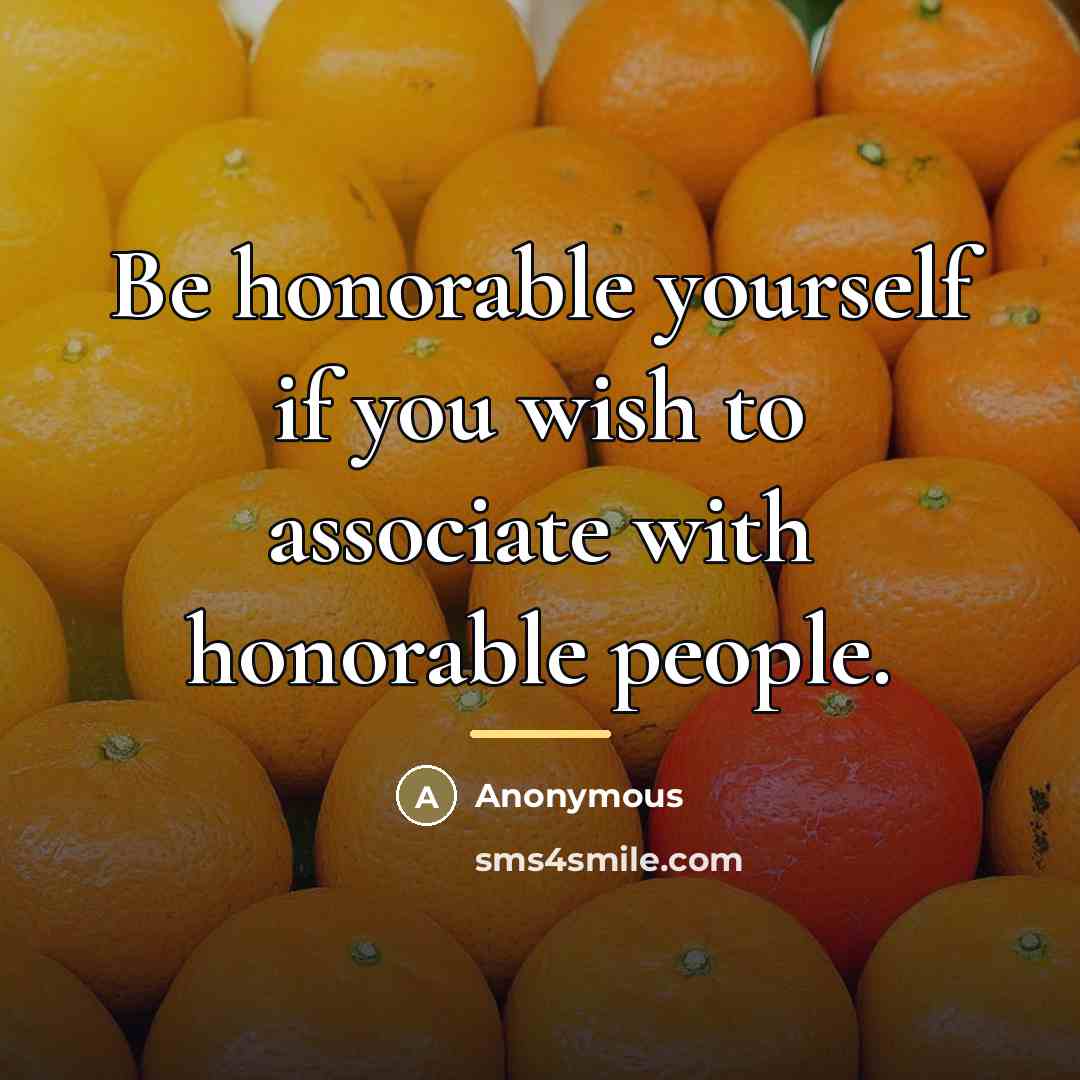 “Be honorable yourself if you wish to associate with honorable…” quote by Anonymous