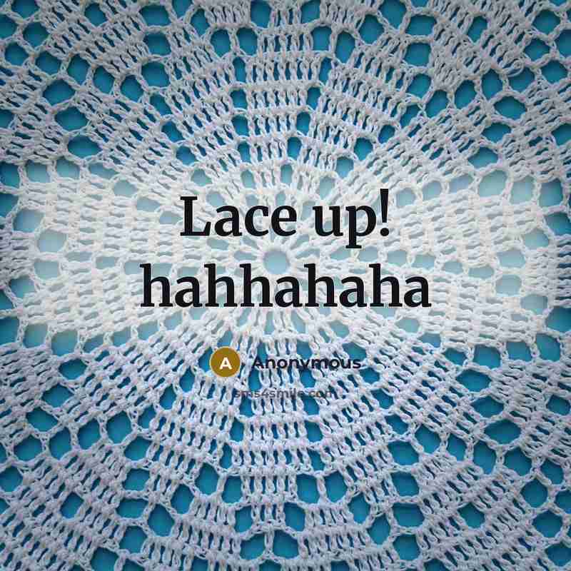 “Lace up! hahhahaha” quote by Anonymous