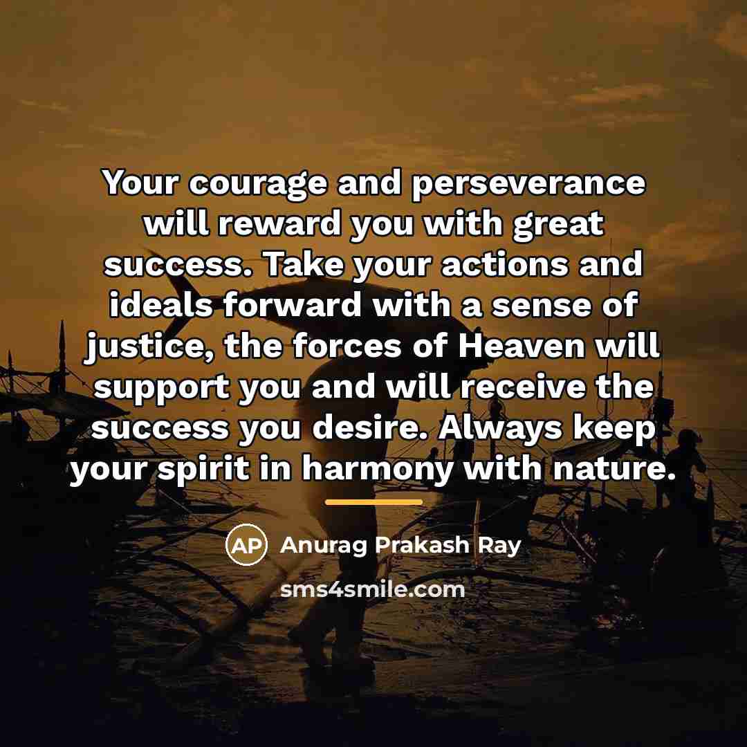 “Your courage and perseverance will reward you with great success.…” quote by Anurag Prakash Ray