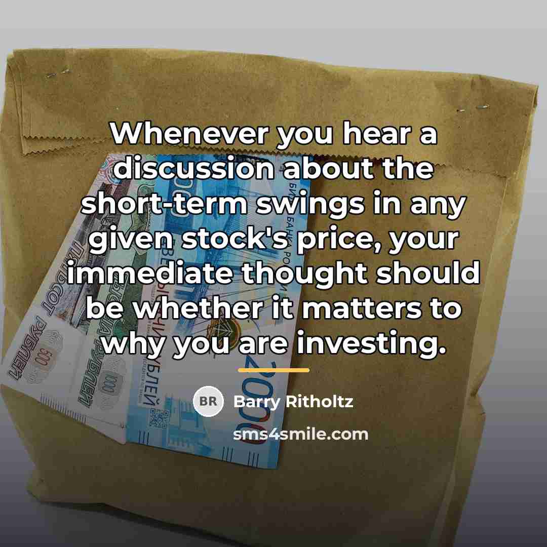 “Whenever you hear a discussion about the short-term swings in…” quote by Barry Ritholtz