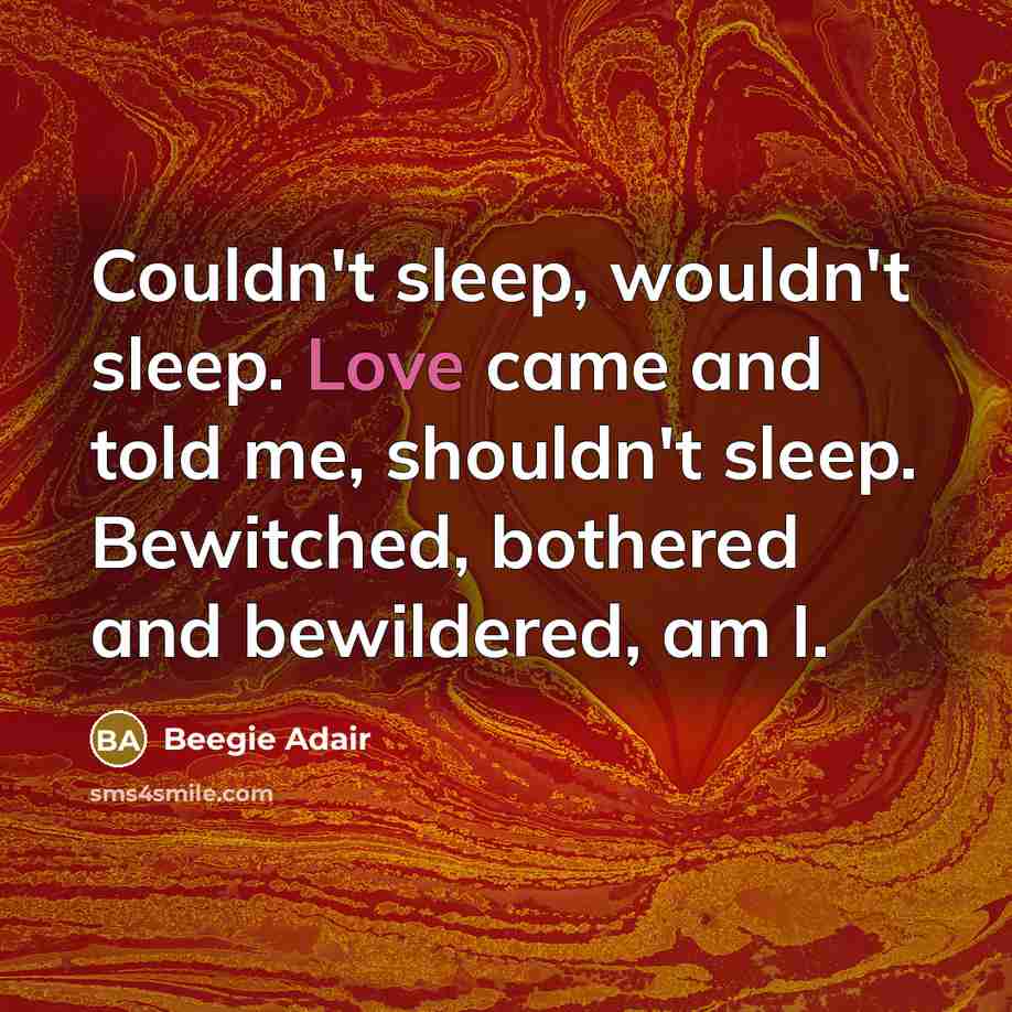 “Couldn't sleep, wouldn't sleep. Love came and told me, shouldn't…” quote by Beegie Adair