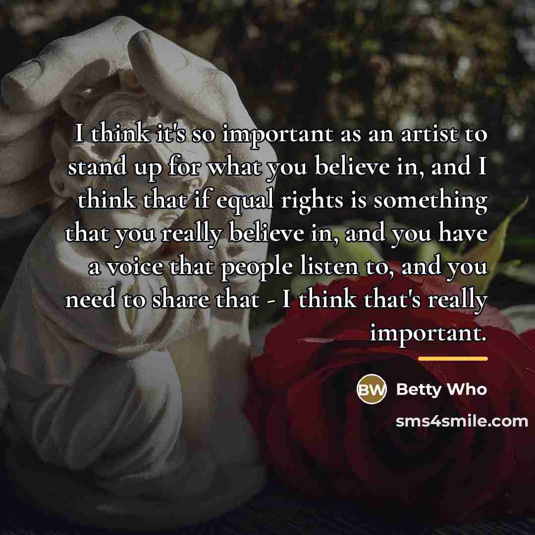 “I think it's so important as an artist to stand…” quote by Betty Who