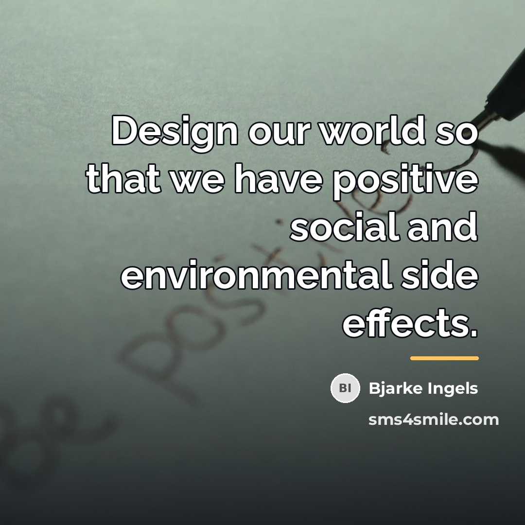 “Design our world so that we have positive social and…” quote by Bjarke Ingels