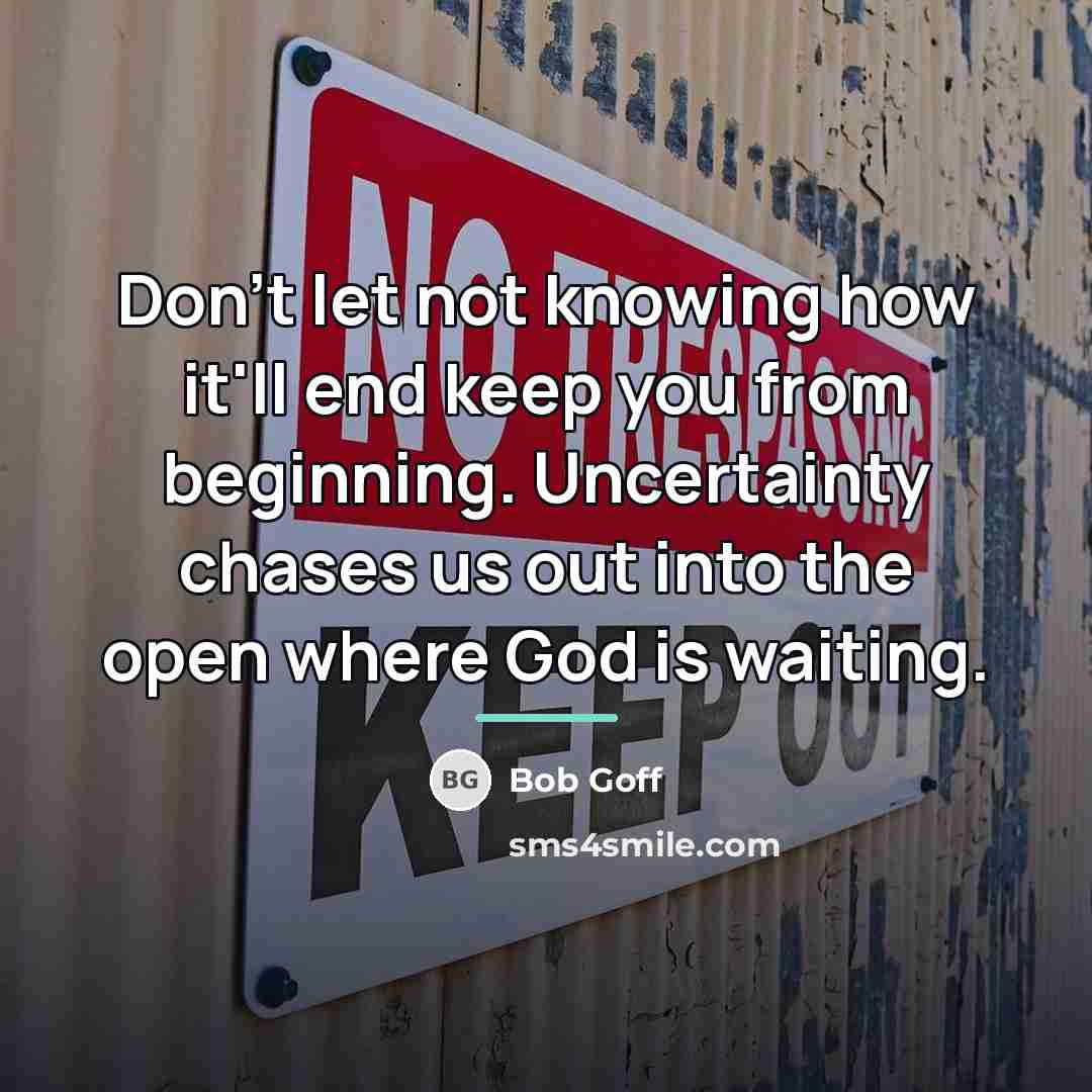 “Don't let not knowing how it'll end keep you from…” quote by Bob Goff