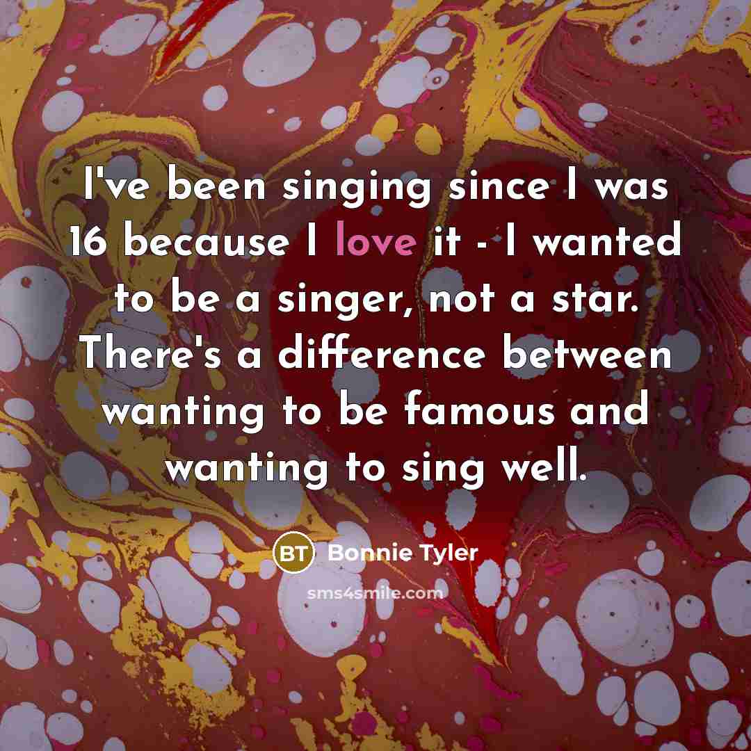 “I've been singing since I was 16 because I love…” quote by Bonnie Tyler