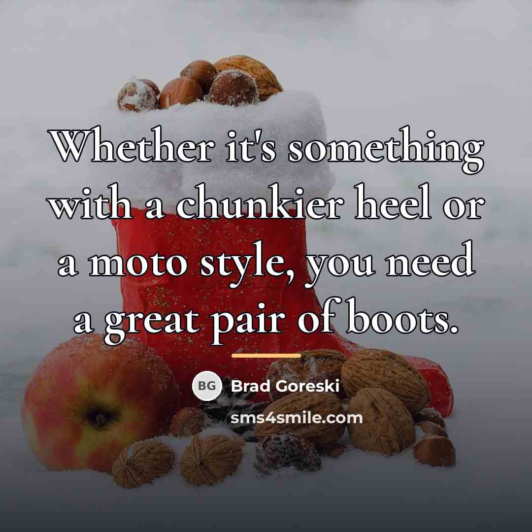 “Whether it's something with a chunkier heel or a moto…” quote by Brad Goreski