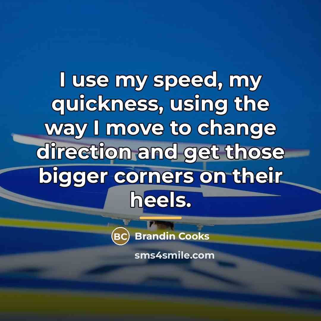 “I use my speed, my quickness, using the way I…” quote by Brandin Cooks