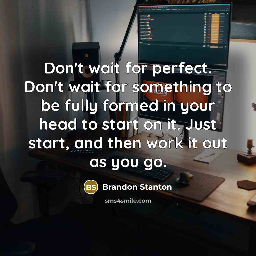 “Don't wait for perfect. Don't wait for something to be…” quote by Brandon Stanton