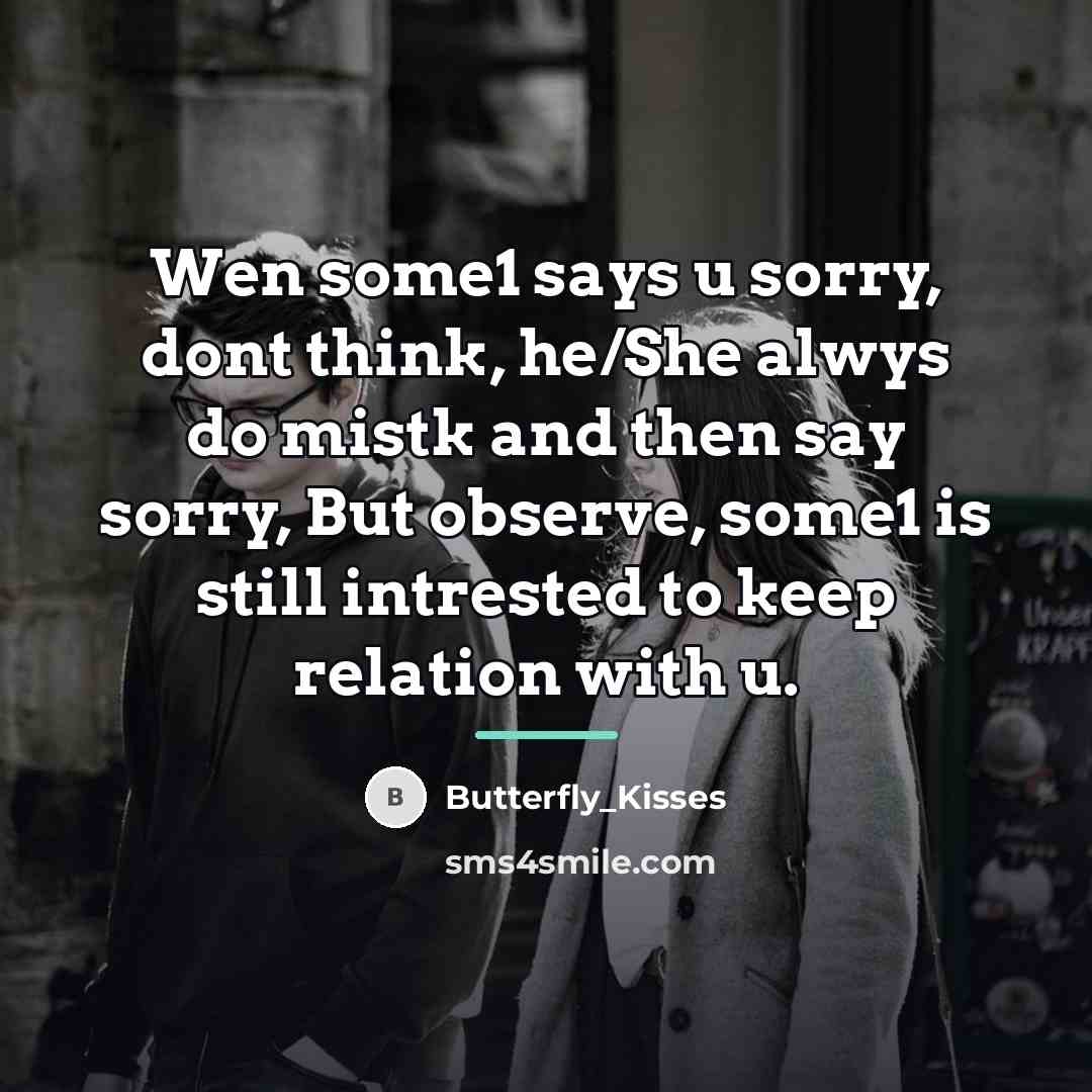“Wen some1 says u sorry, dont think, he/She alwys do…” quote by Butterfly_Kisses
