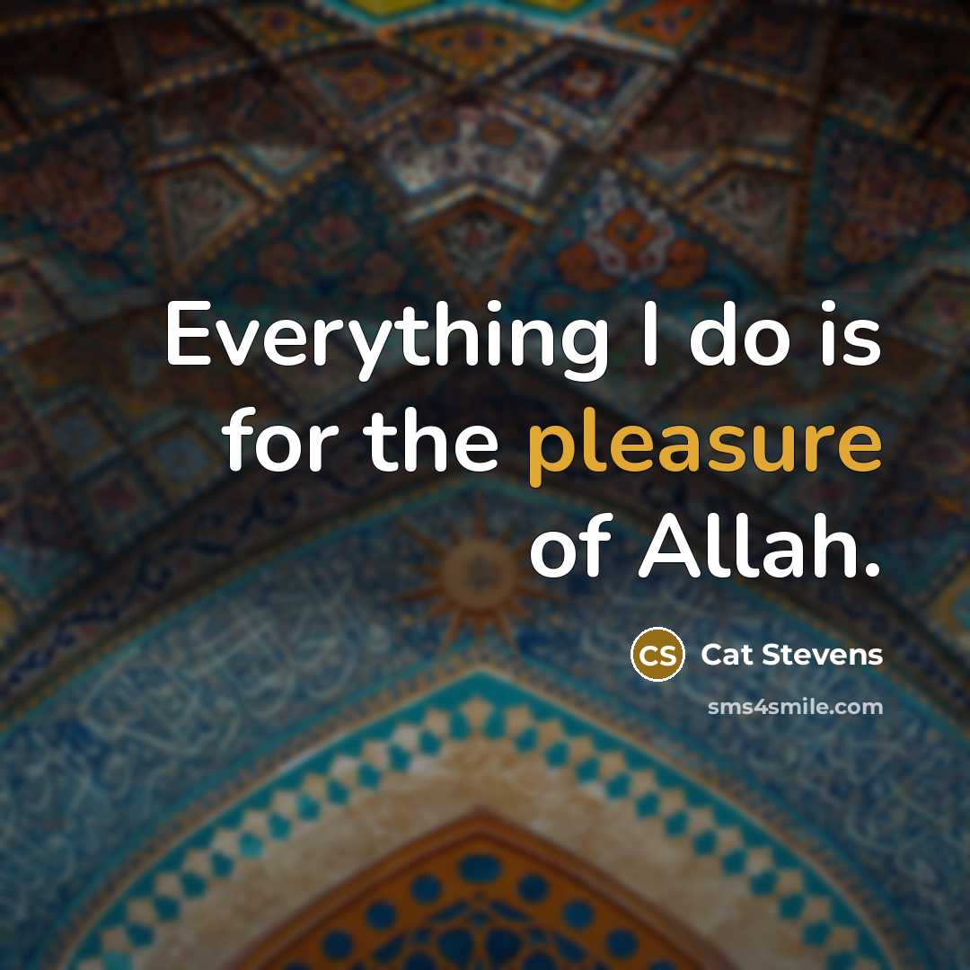 “Everything I do is for the pleasure of Allah.…” quote by Cat Stevens