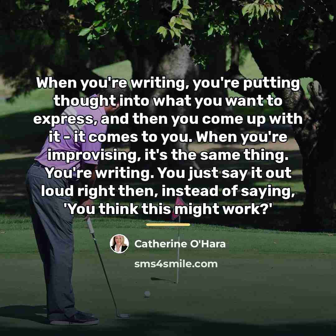 “When you're writing, you're putting thought into what you want…” quote by Catherine O'Hara