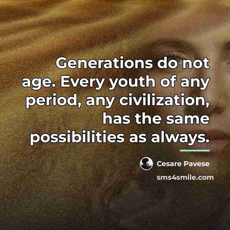 “Generations do not age. Every youth of any period, any…” quote by Cesare Pavese