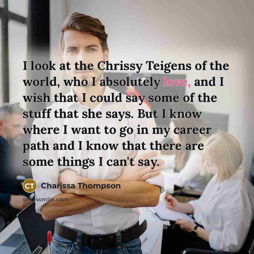 “I look at the Chrissy Teigens of the world, who…” quote by Charissa Thompson