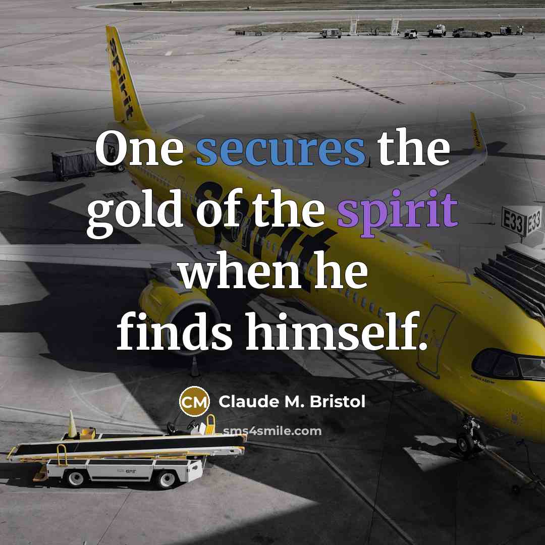 “One secures the gold of the spirit when he finds…” quote by Claude M. Bristol