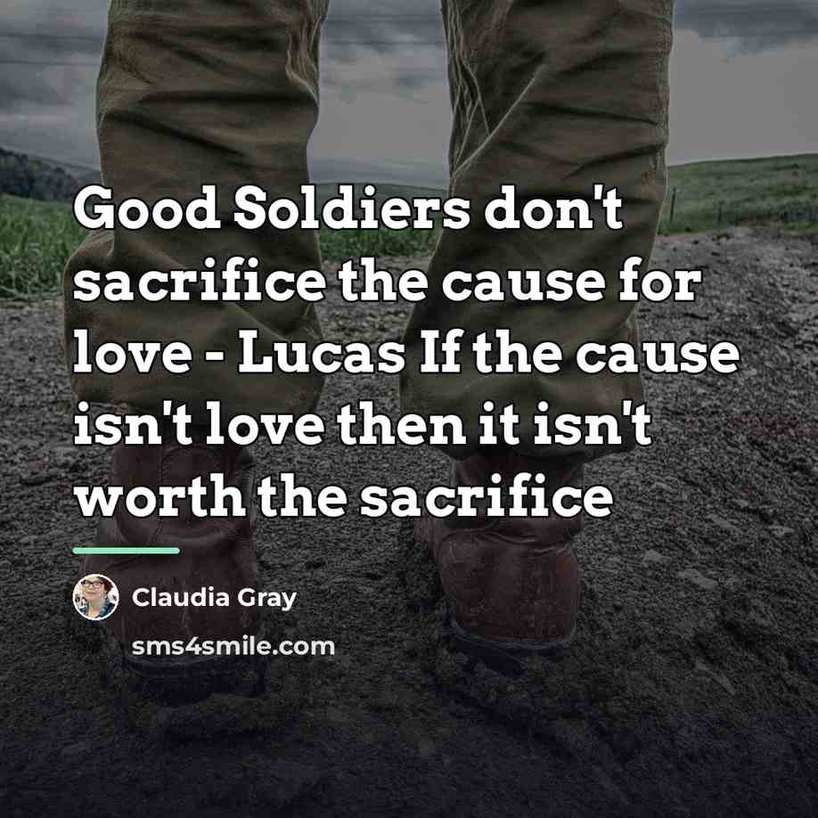 “Good Soldiers don't sacrifice the cause for love - Lucas…” quote by Claudia Gray