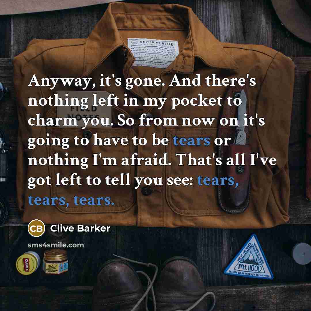“Anyway, it's gone. And there's nothing left in my pocket…” quote by Clive Barker