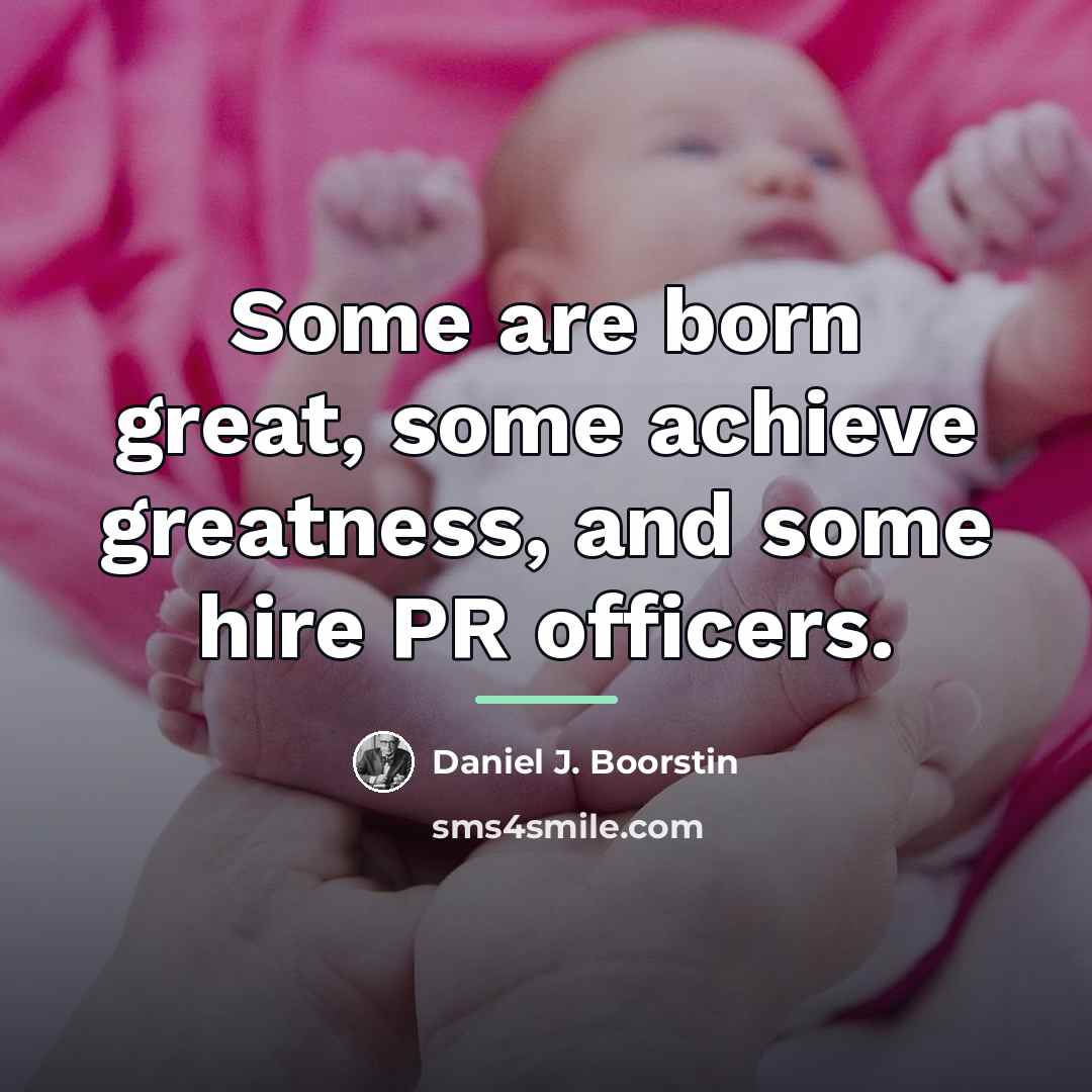 “Some are born great, some achieve greatness, and some hire…” quote by Daniel J. Boorstin