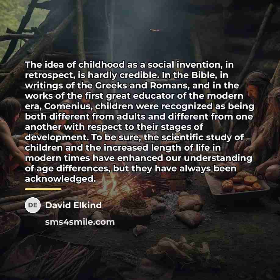 “The idea of childhood as a social invention, in retrospect,…” quote by David Elkind