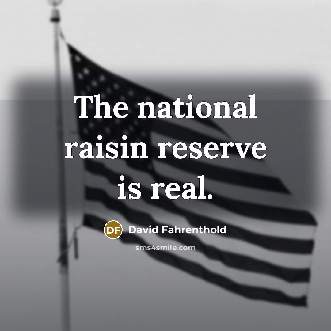 “The national raisin reserve is real.…” quote by David Fahrenthold