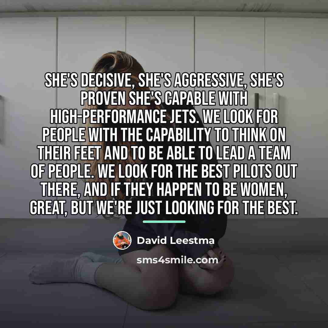 “She's decisive, she's aggressive, she's proven she's capable with high-performance…” quote by David Leestma