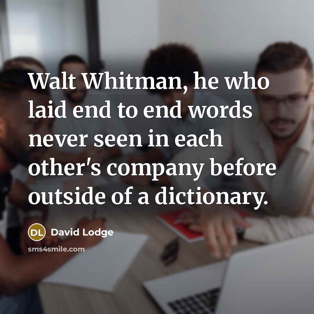 “Walt Whitman, he who laid end to end words never…” quote by David Lodge