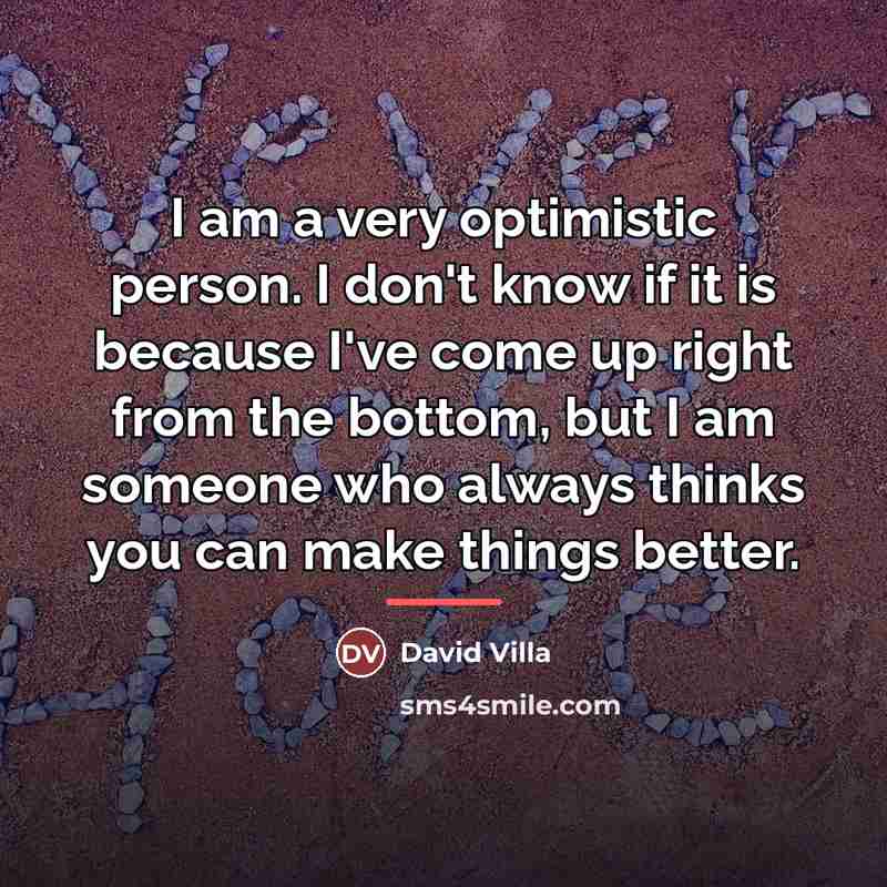 “I am a very optimistic person. I don't know if…” quote by David Villa