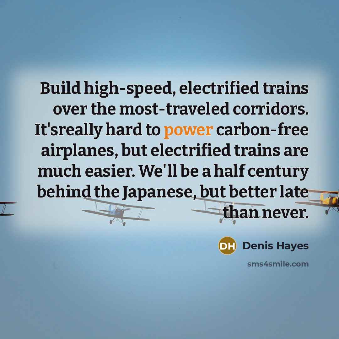 “Build high-speed, electrified trains over the most-traveled corridors. It'sreally hard…” quote by Denis Hayes