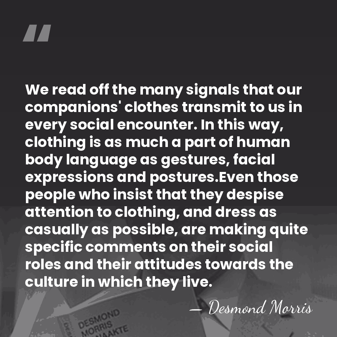 We read off the many signals that our companions' clothes transmit to&hellip; - Desmond Morris