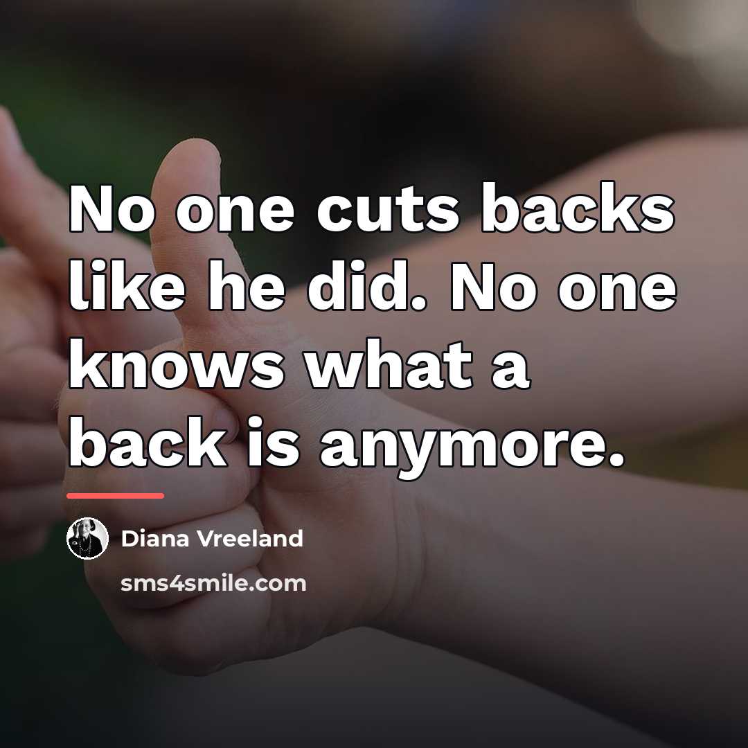 “No one cuts backs like he did. No one knows…” quote by Diana Vreeland