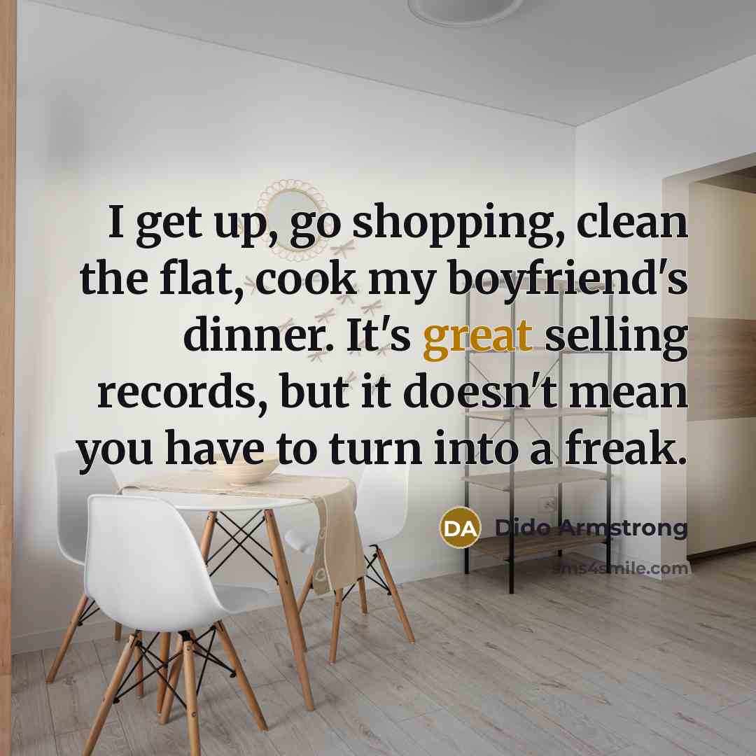 “I get up, go shopping, clean the flat, cook my…” quote by Dido Armstrong