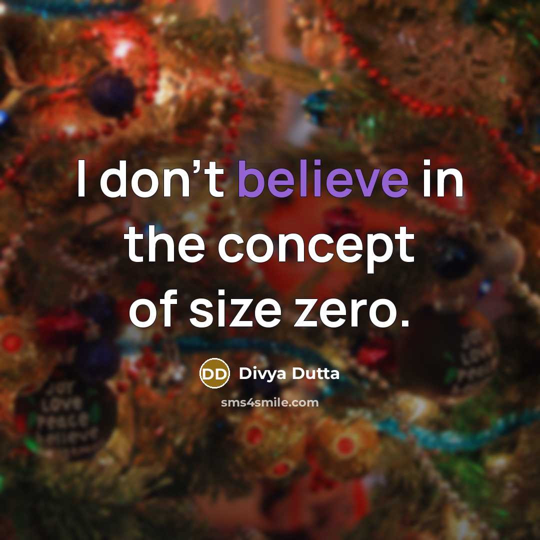 “I don't believe in the concept of size zero.…” quote by Divya Dutta