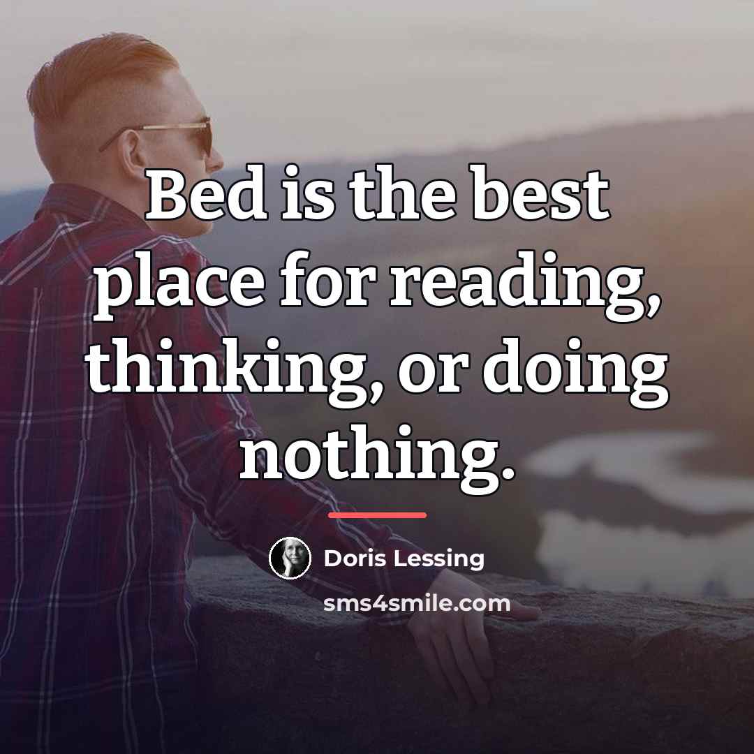 “Bed is the best place for reading, thinking, or doing…” quote by Doris Lessing