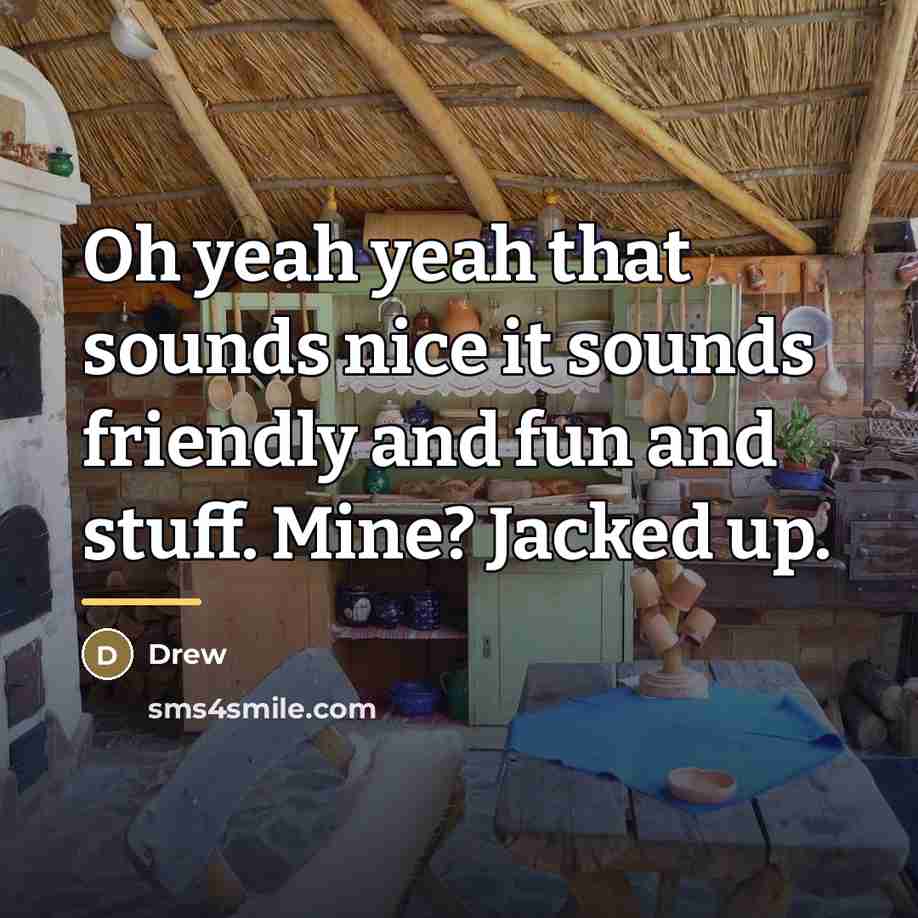 “Oh yeah yeah that sounds nice it sounds friendly and…” quote by Drew