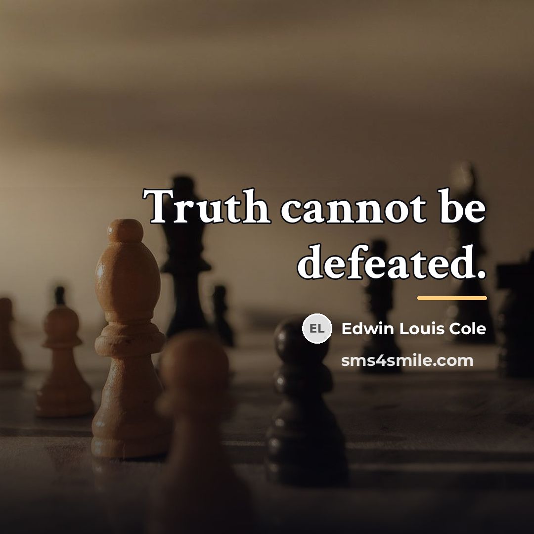 “Truth cannot be defeated.…” quote by Edwin Louis Cole