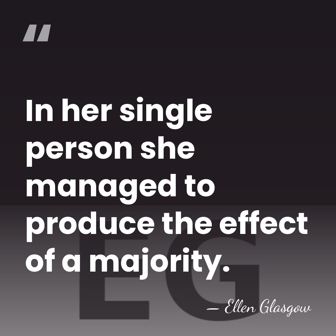 In her single person she managed to produce the effect of a&hellip; - Ellen Glasgow