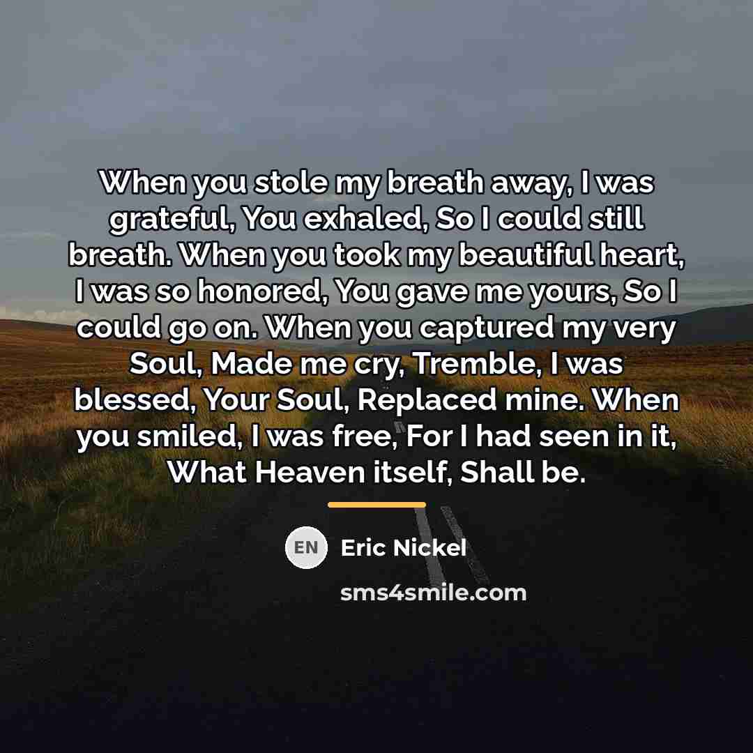 “When you stole my breath away, I was grateful, You…” quote by Eric Nickel