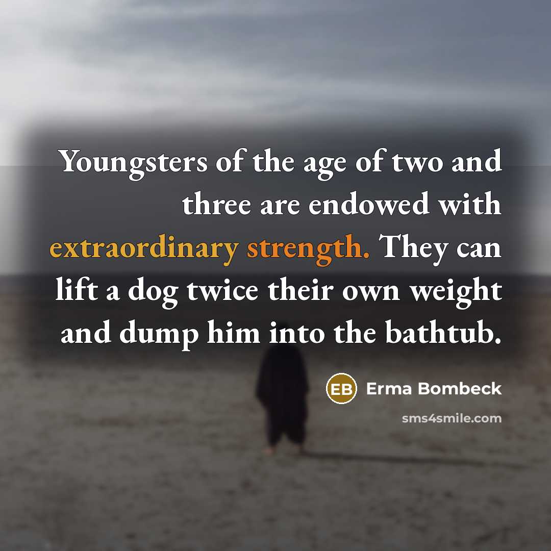 “Youngsters of the age of two and three are endowed…” quote by Erma Bombeck