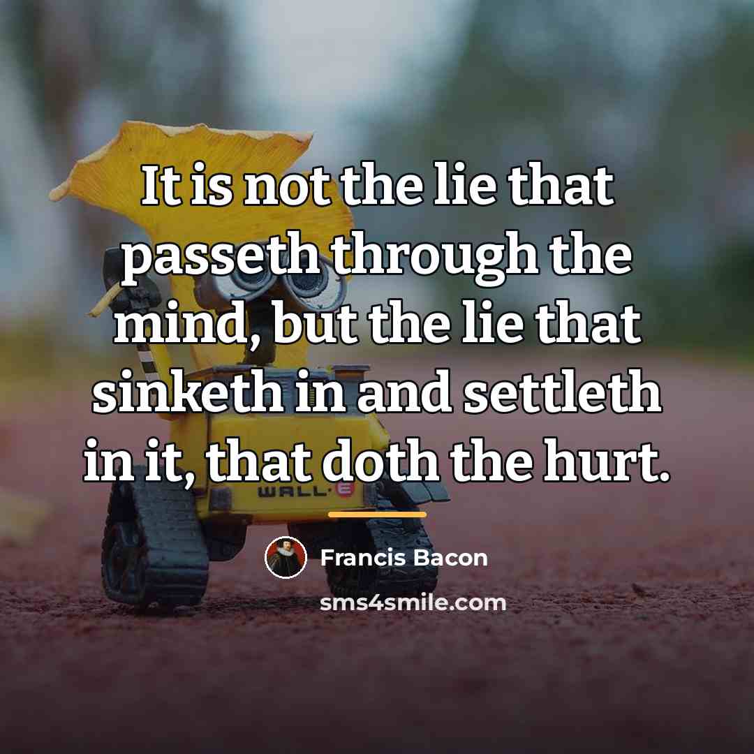 “It is not the lie that passeth through the mind,…” quote by Francis Bacon