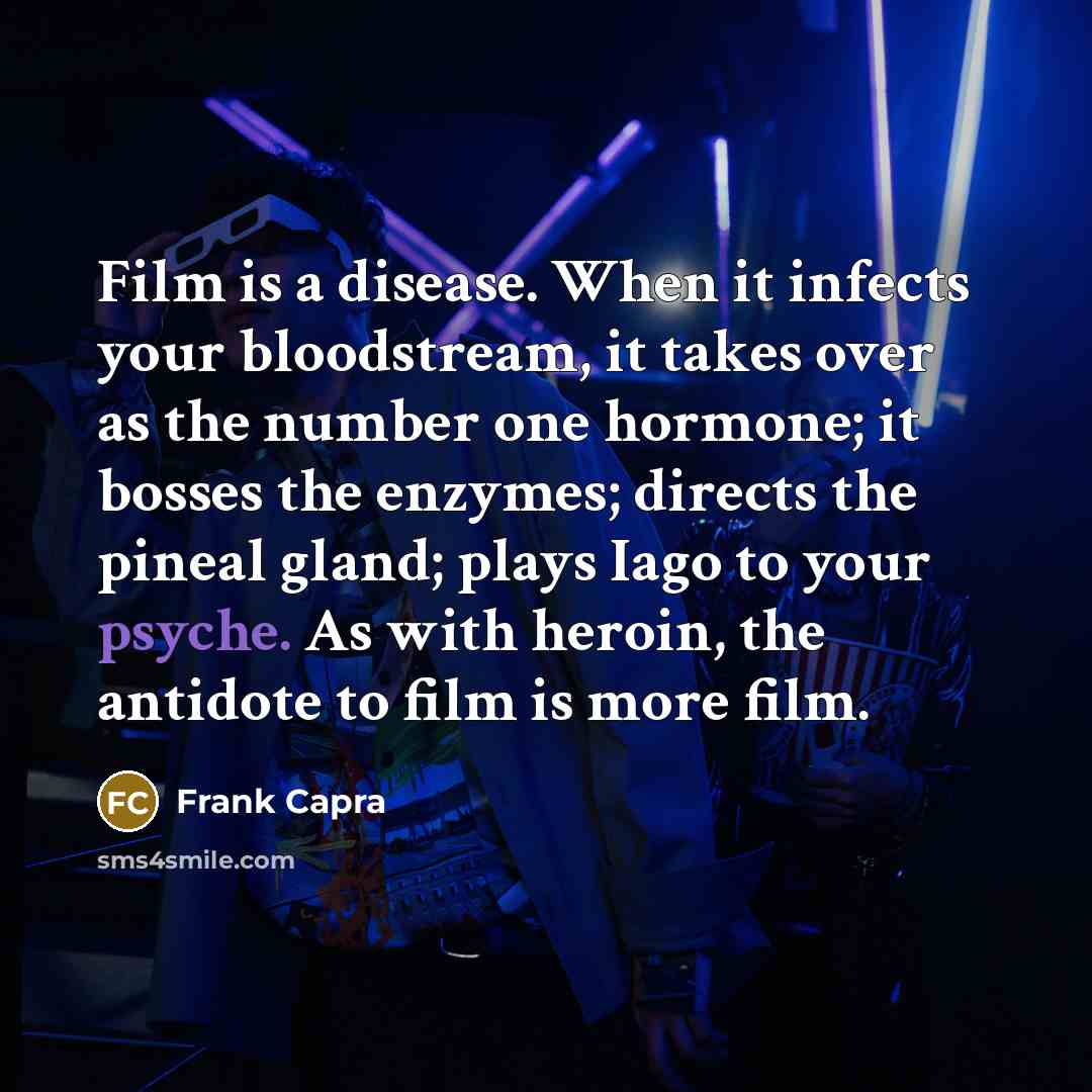 “Film is a disease. When it infects your bloodstream, it…” quote by Frank Capra