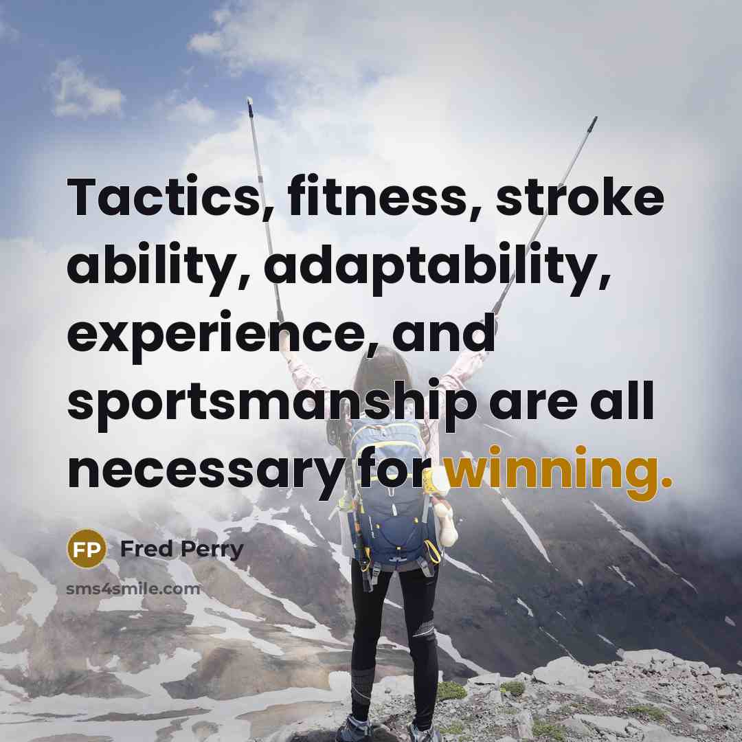 “Tactics, fitness, stroke ability, adaptability, experience, and sportsmanship are all…” quote by Fred Perry