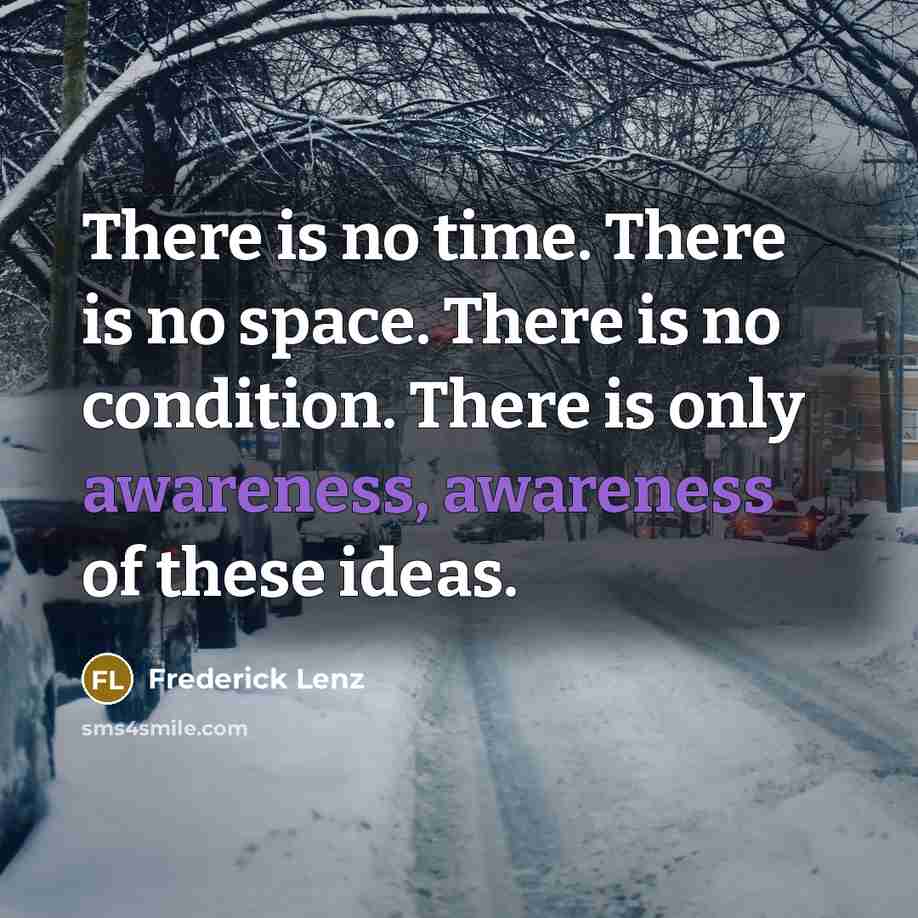 “There is no time. There is no space. There is…” quote by Frederick Lenz