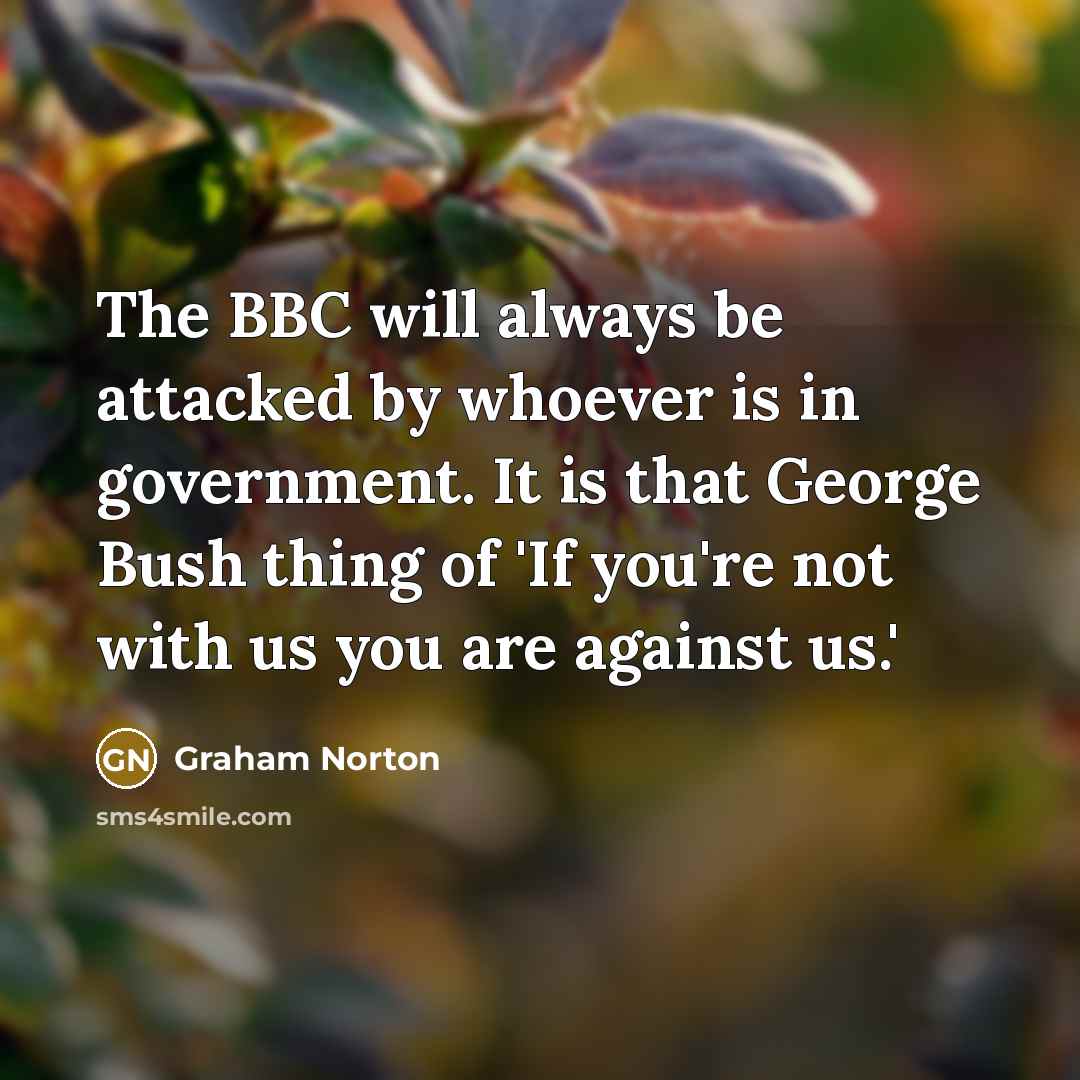 “The BBC will always be attacked by whoever is in…” quote by Graham Norton