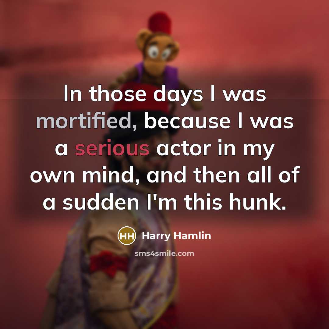“In those days I was mortified, because I was a…” quote by Harry Hamlin