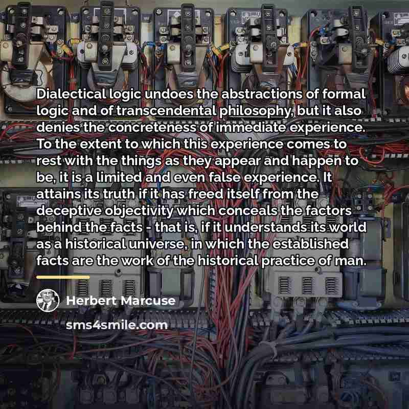“Dialectical logic undoes the abstractions of formal logic and of…” quote by Herbert Marcuse
