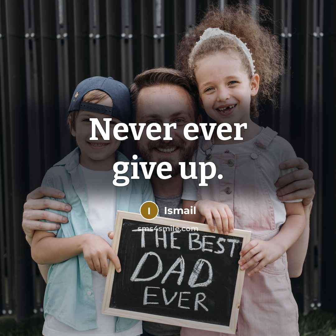 “Never ever give up.…” quote by Ismail