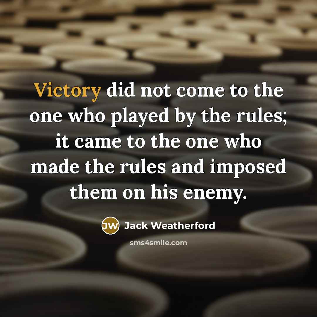 “Victory did not come to the one who played by…” quote by Jack Weatherford