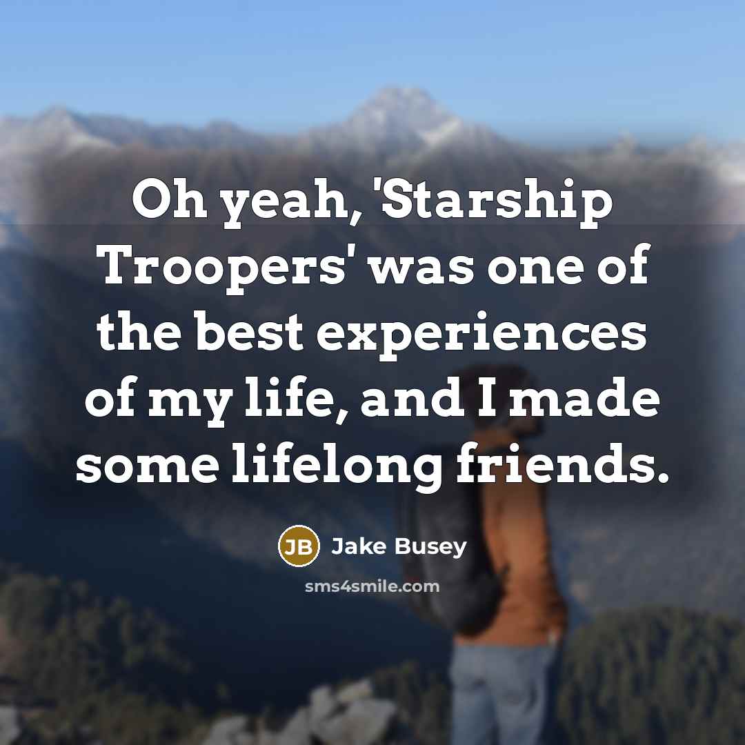 “Oh yeah, 'Starship Troopers' was one of the best experiences…” quote by Jake Busey
