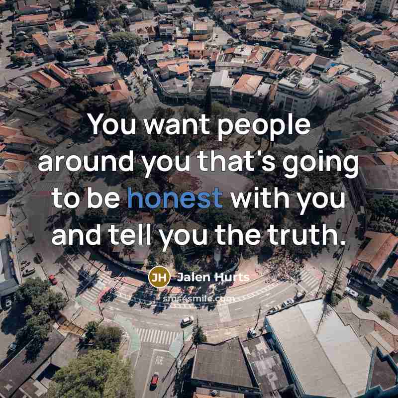 “You want people around you that's going to be honest…” quote by Jalen Hurts